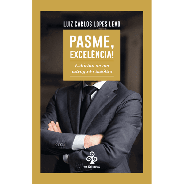 Pasme, Excelência! Estórias de um advogado insólito