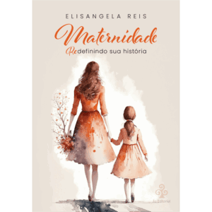 Maternidade: Redefinindo sua historia