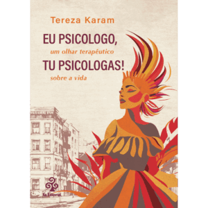 Eu psicologo, tu psicologas! Um olhar terapêutico sobre a vida