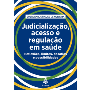Judicialização, acesso e regulação em saúde: Reflexões, limites, desafios e possibilidades