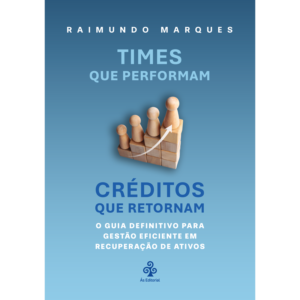 Times que performam, Créditos que retornam – O guia definitivo para gestão eficiente em recuperação de ativos